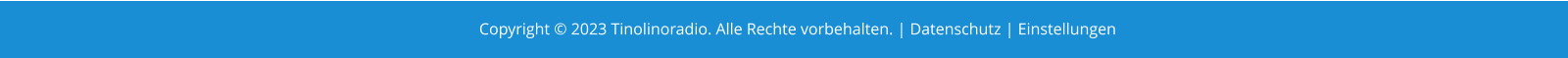 Copyright © 2023 Tinolinoradio. Alle Rechte vorbehalten. | Datenschutz | Einstellungen