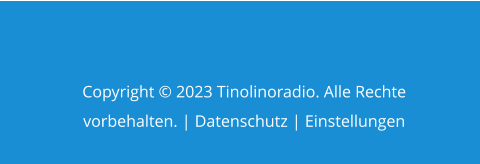 Copyright © 2023 Tinolinoradio. Alle Rechte vorbehalten. | Datenschutz | Einstellungen