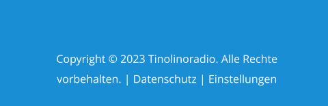Copyright © 2023 Tinolinoradio. Alle Rechte vorbehalten. | Datenschutz | Einstellungen