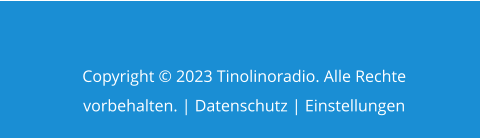 Copyright © 2023 Tinolinoradio. Alle Rechte vorbehalten. | Datenschutz | Einstellungen