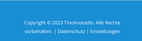 Copyright © 2023 Tinolinoradio. Alle Rechte vorbehalten. | Datenschutz | Einstellungen