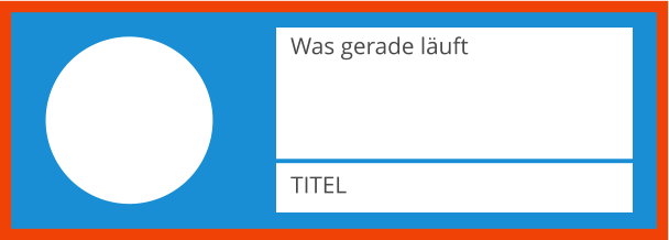 TITEL Was gerade läuft